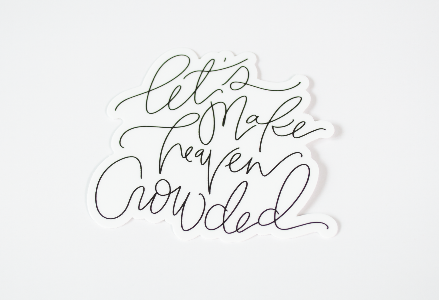 Let's Make Heaven Crowded - Black & White Sticker