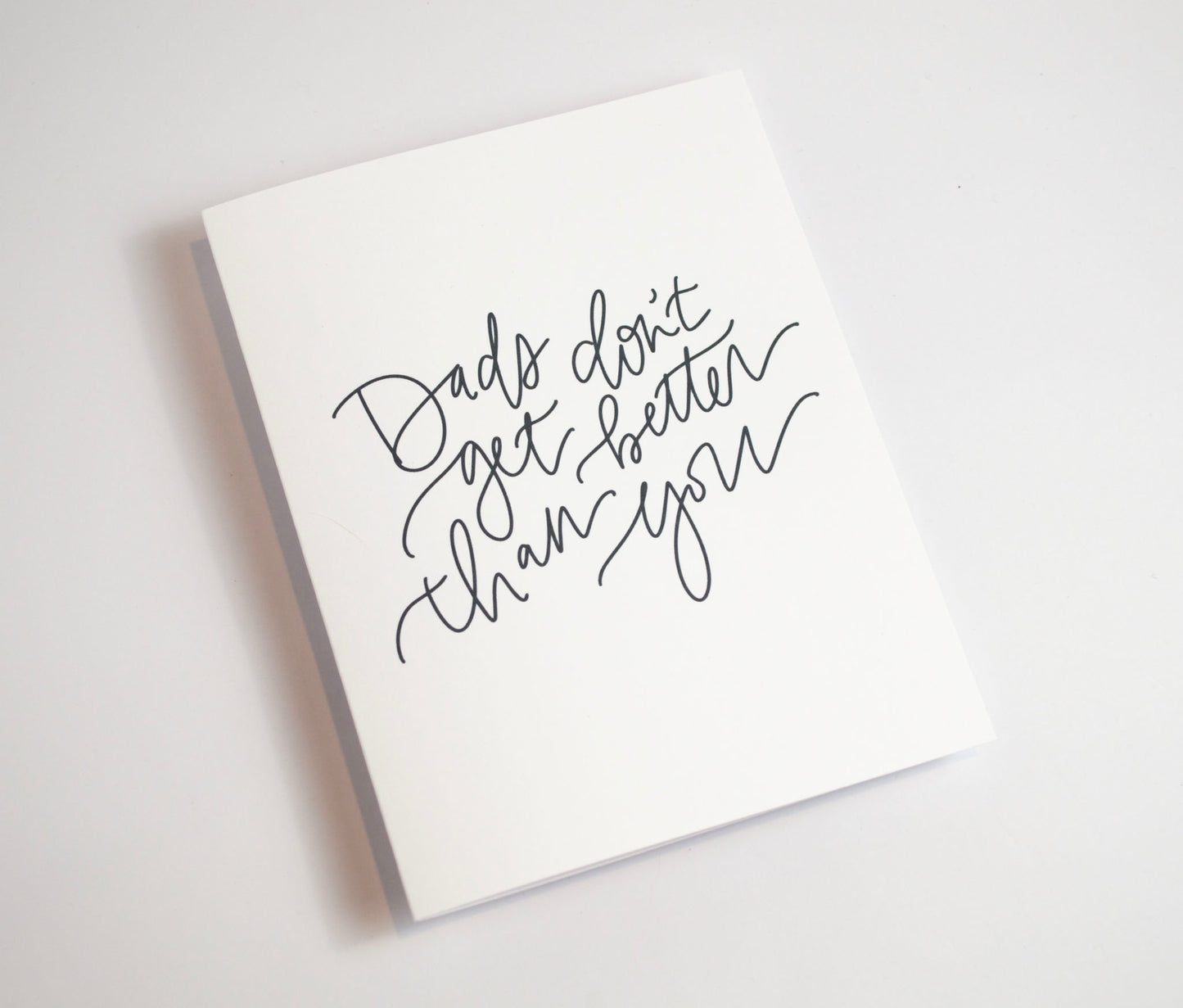 Dads Don't Get Better - Black & White Card