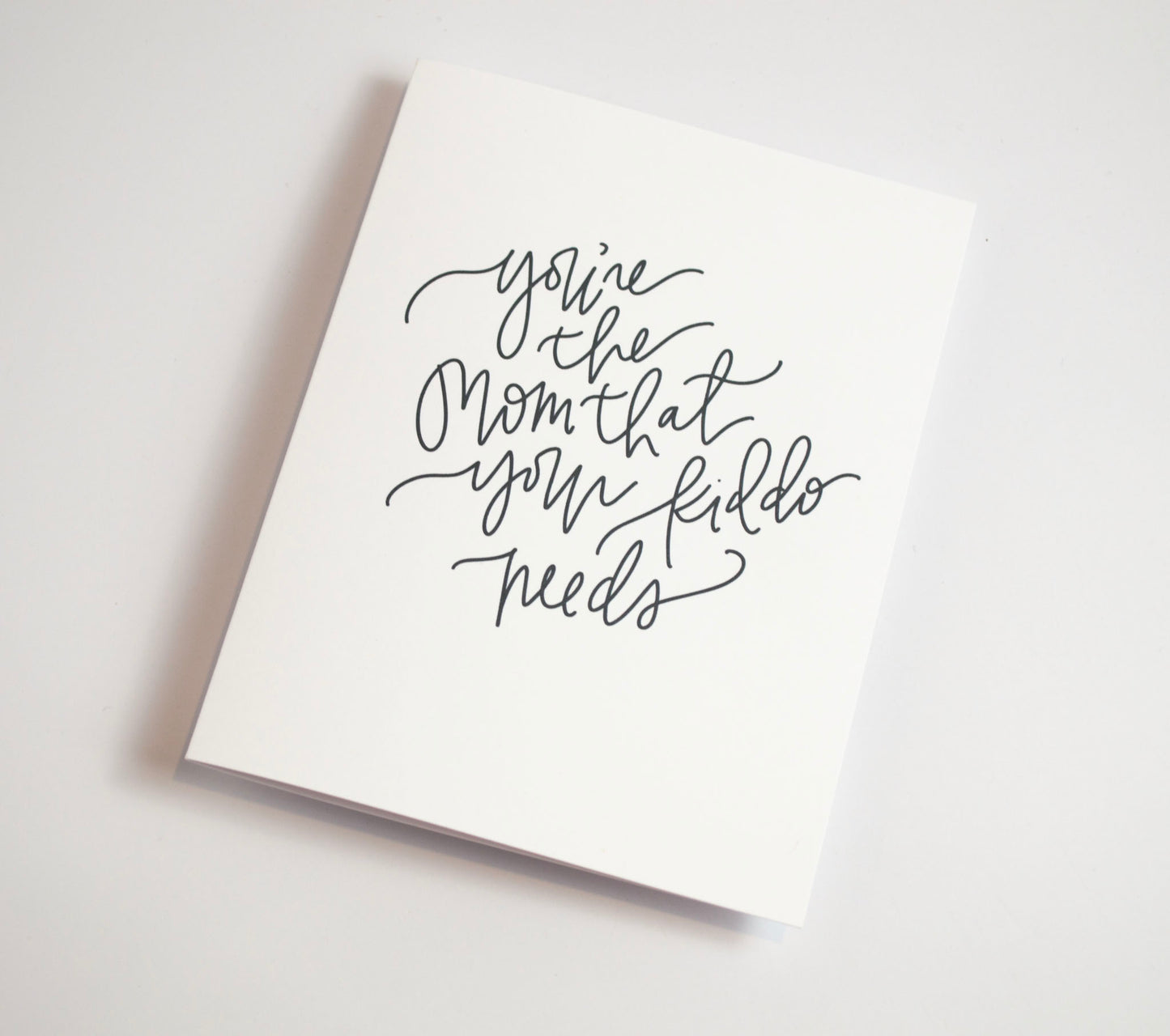 Mom Your Kiddo Needs - Black & White Card