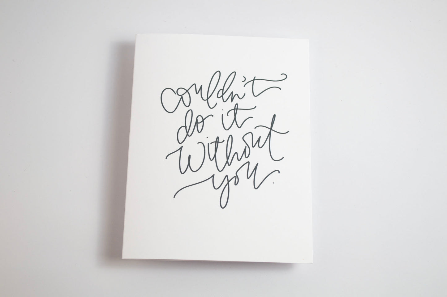 Couldn't Do it Without You - Black & White Card