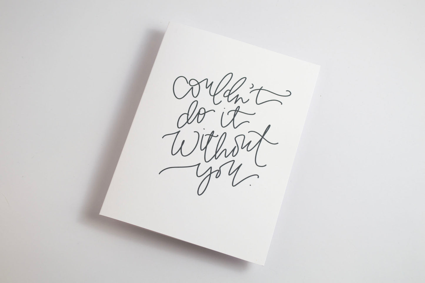 Couldn't Do it Without You - Black & White Card