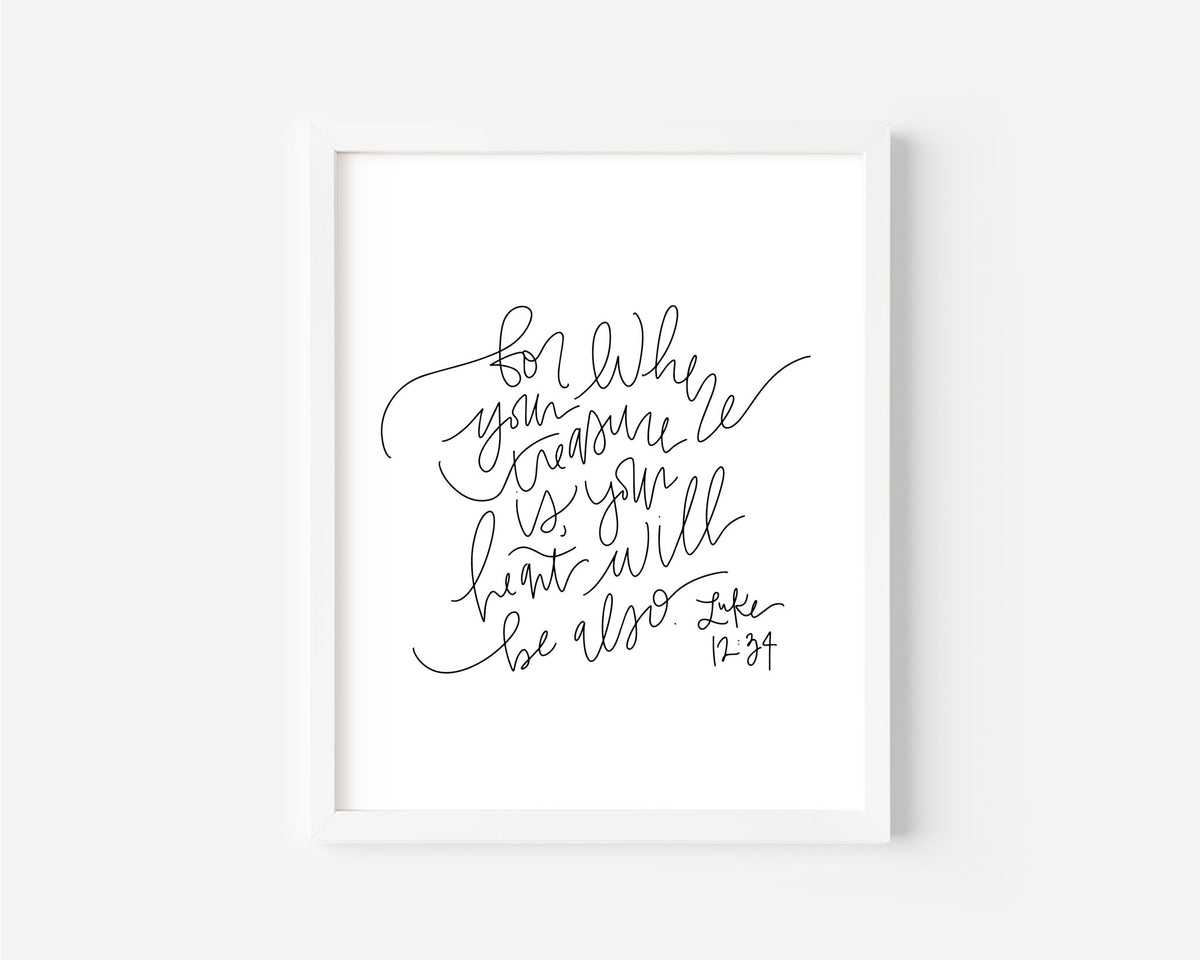 Luke 12:34 - Black & White Art Print