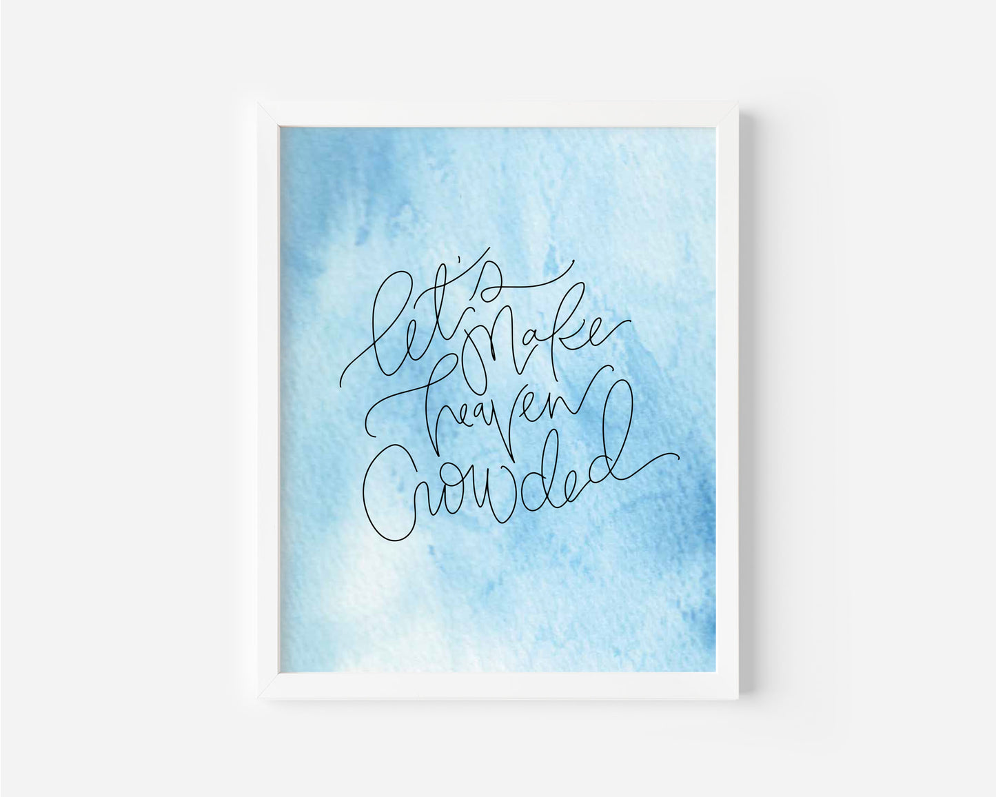 Let's Make Heaven Crowded- Watercolor Art Print