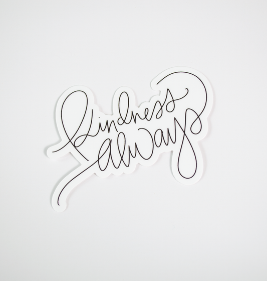 Kindness Always -Black & White Sticker