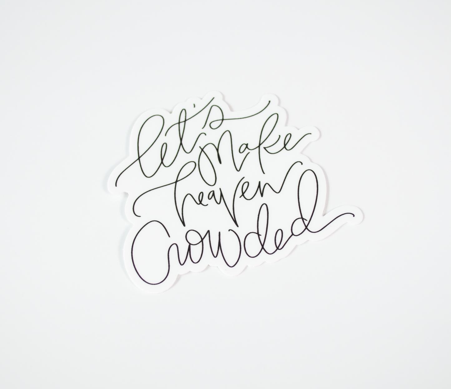Let's Make Heaven Crowded - Black & White Sticker