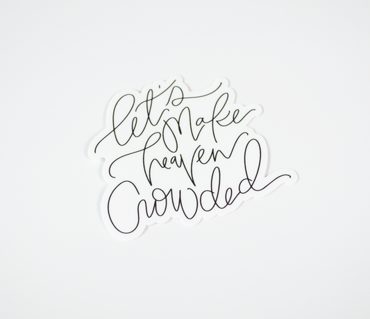 Let's Make Heaven Crowded - Black & White Sticker