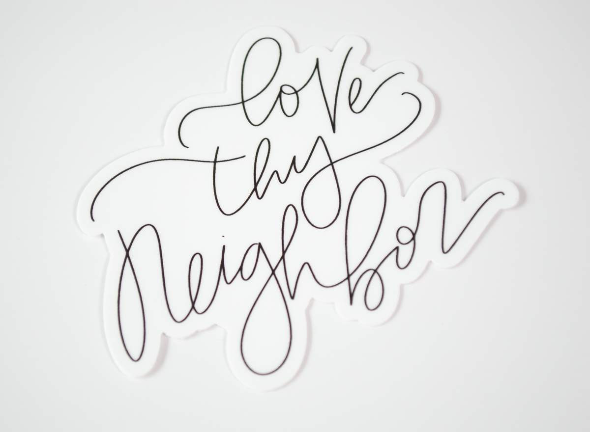 Love Thy Neighbor - Black & White Sticker