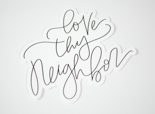 Love Thy Neighbor - Black & White Sticker