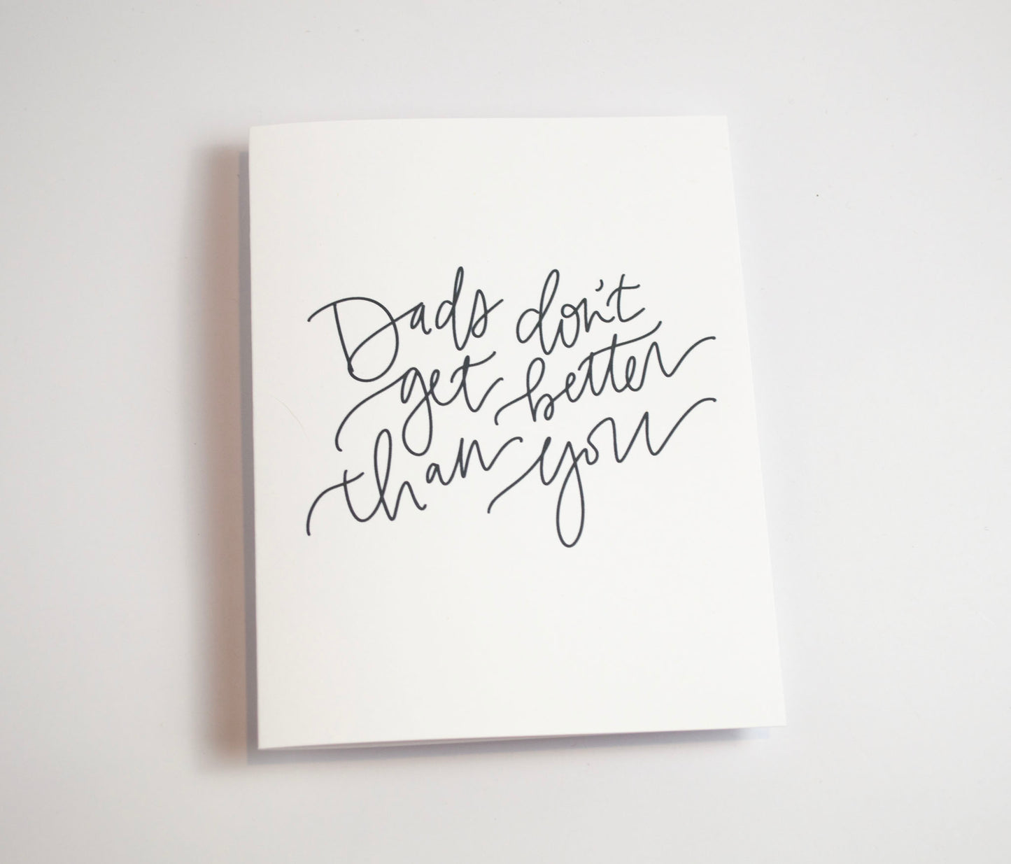 Dads Don't Get Better - Black & White Card