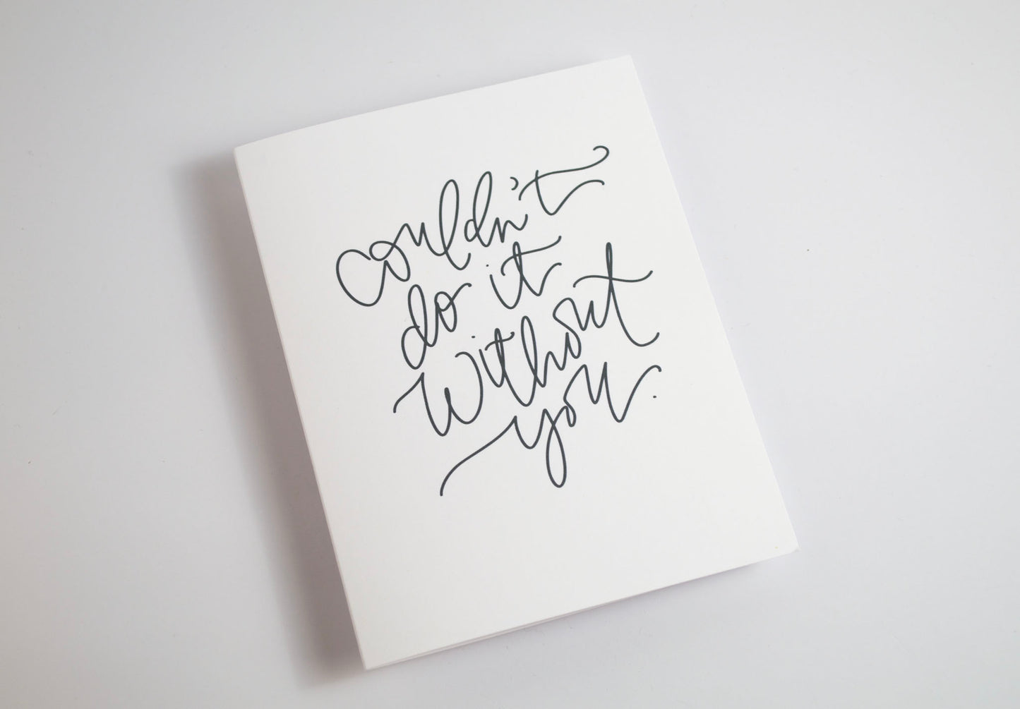 Couldn't Do it Without You - Black & White Card