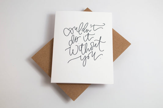 Couldn't Do it Without You - Black & White Card