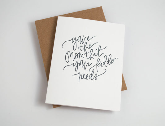 Mom Your Kiddo Needs - Black & White Card