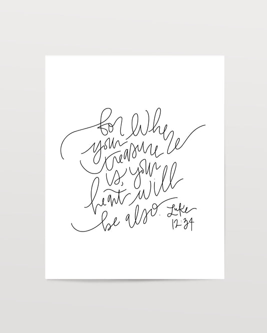 Luke 12:34 - Black & White Art Print