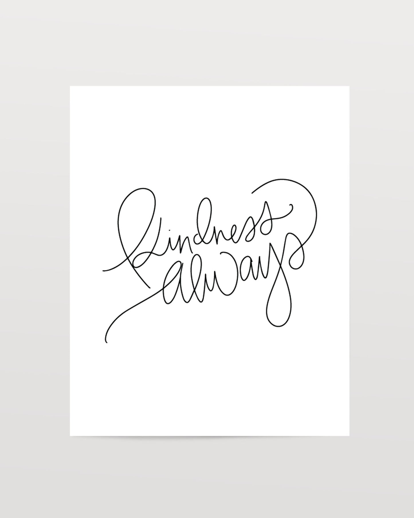 Kindness Always - Black & White Art Print