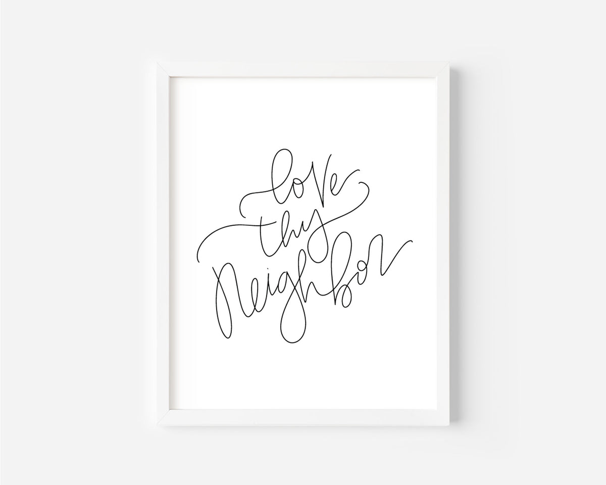 Love Thy Neighbor - Black & White Art Print