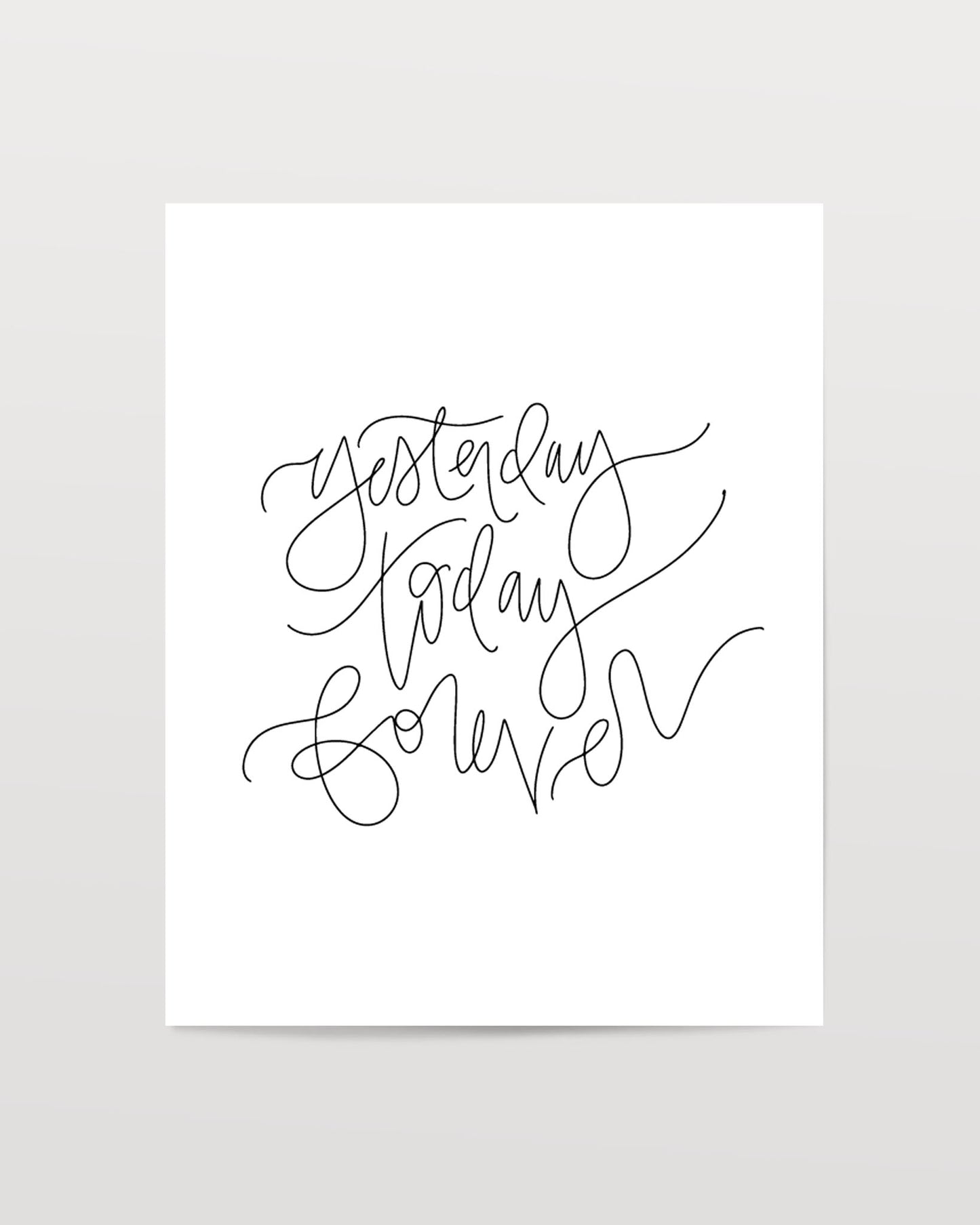 Yesterday Today Forever - Black & White Art Print