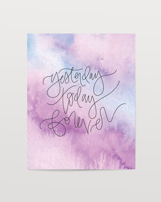 Yesterday Today Forever - Watercolor Art Print